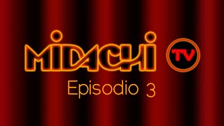 #Midachi Tv. Episodio 3