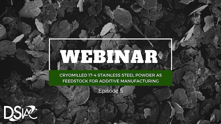 DSIAC Webinar: "Cryomilled 17-4 Stainless Steel Powder as Feedstock for Additive Manufacturing"
