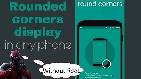 Rounded Corner Display in any phone (No Root)