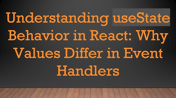 Understanding useState Behavior in React: Why Values Differ in Event Handlers