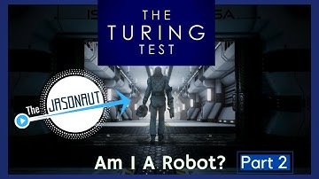 The Turing Test, Am I A Robot? Part 2
