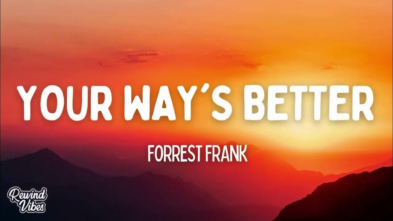 Forrest Frank - YOUR WAY'S BETTER (Lyrics) Forrest Frank - YOUR WAY'S BETTER (Lyrics)