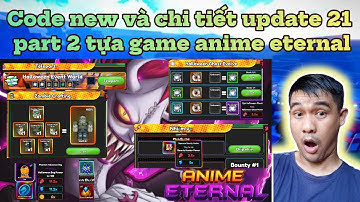 Code new và chi tiết update 21 part 2 tựa game anime eternal - world halloween và nhiều thứ khác!