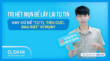 "TRỊ HẾT MỤN ĐỂ LẤY LẠI TỰ TIN HAY CỨ ĐỂ "TỰ TI, TIÊU CỰC, ĐAU RÁT" VÌ MỤN?