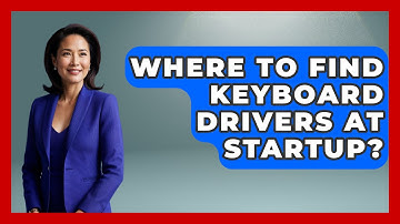 Where To Find Keyboard Drivers At Startup? - The Hardware Hub