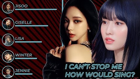 How Would aespa & BLACKPINK Sing “I CAN’T STOP ME” (TWICE)
