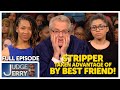 Stripper With Heart of Gold Owed Money By Best Friend! | FULL EPISODE | Judge Jerry Springer