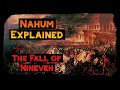 Nahum Explained : Nineveh's Demise
