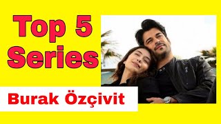 Top 5 series of Burak Özçivit