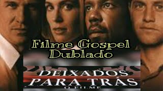 Deixados Para Trás Filme Gospel Dublado .