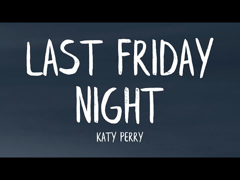 Lời Bài Hát Last Friday Night - Katy Perry - Last Friday Night (T.G.I.F) (Lyrics)