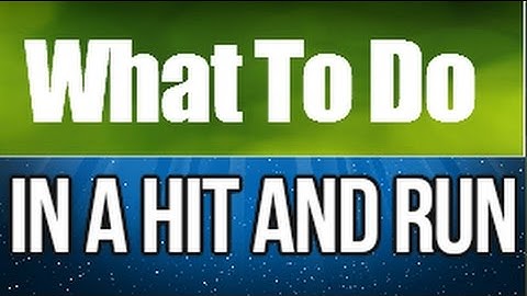 What To Do If You Get Involved In A Hit and Run Accident | Car Accident
