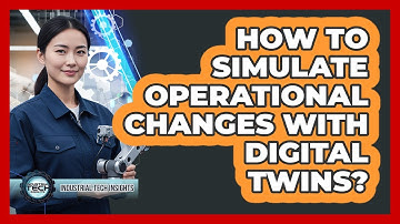 How To Simulate Operational Changes With Digital Twins?