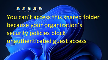 can’t access this shared folder because your organization’s security policies block unauthenticated