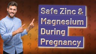 Can you take zinc and magnesium when pregnant?