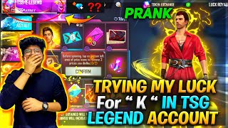 FREE FIRE || PRANK ON TSG•LEGEND ACCOUNT || TRYING MY LUCK IN NEW FADED WHEEL FOR “K” CHARACTER