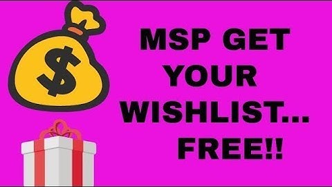 MSP HOW TO GET YOUR WISHLIST FOR FREE!! $  *PATCHED*