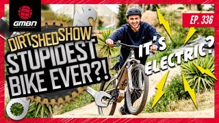 Is This The Stupidest Bike Ever? | The Dirt Shed Show Ep. 336