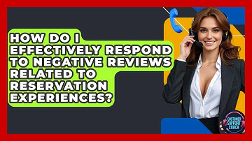 How Do I Effectively Respond To Negative Reviews Related To Reservation Experiences?