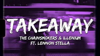 ♪ The Chainsmokers & ILLENIUM - Takeaway | ft. Lennon Stella | slowed & reverb (Lyrics)