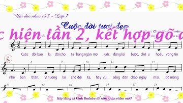 Cuộc đời tươi đẹp | Bài đọc nhạc số 5 - Lớp 7 | CTST