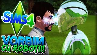 The Sims 4 - Am vorbit cu Robotii !!