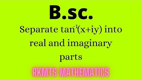 Seperate tan^-1 (x + iy ) in to real and imaginary parts || B.sc. important question