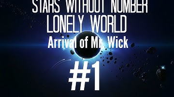 ★Stars Without Number - Lonely World: Arrival of Mr. Wick - Part 1★