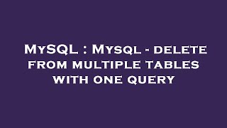 MySQL : Mysql - delete from multiple tables with one query
