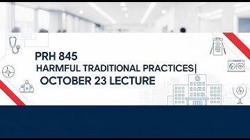 PRH 845 HARMFUL TRADITIONAL PRACTICES| OCTOBER 23 LECTURE| DR IFEOMA OGBONNA