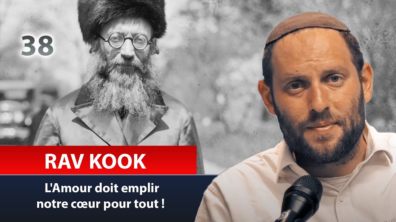 RAV KOOK 38 - L'Amour doit emplir notre cœur pour tout ! Rav Eytan Fiszon