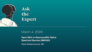 Ask the Expert 1401. Open Q&A on Neuromyelitis Optica Spectrum Disorder (NMOSD)