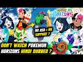 Dont watch pokemon horizons hindi dubbed no ash  no support toxicity of ash fans pokemon hindi