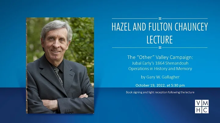 Chauncey Lecture: The Other Valley Campaign