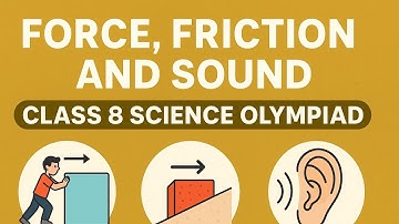 Force, Friction and Sound | Class 8 Science Olympiad Preparation | Complete Chapter Explanation by