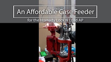 An Affordable Case Feeder for the Hornady Lock N Load AP
