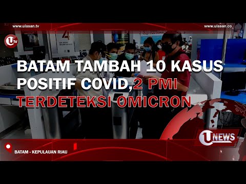 BATAM TAMBAH 10 KASUS POSITIF COVID, 2 PMI TERDETEKSI OMICRON | U-NEWS