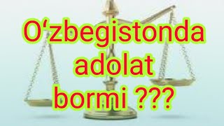 Oʻzbegistonda adolat bormi boʻlsa topib bering