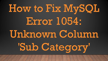 How to Fix MySQL Error 1054: Unknown Column 