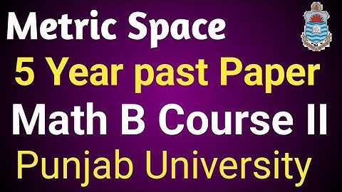 Metric Space | 5 years past Papers | Math B course II | University of Punjab