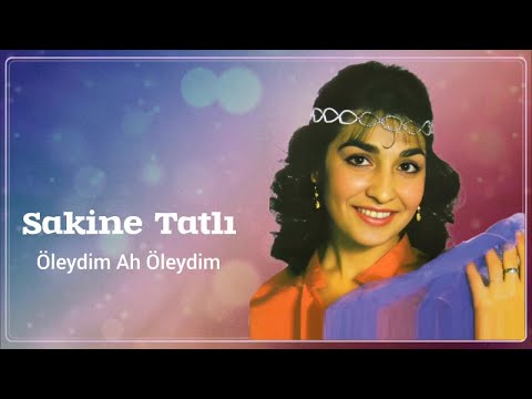 Sakine Tatlı - Öleydim Ah Öleydim