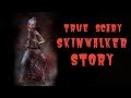 True Scary Paranormal Skinwalker Story - Subscriber Submitted