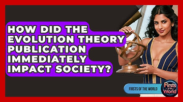 How Did The Evolution Theory Publication Immediately Impact Society? - Firsts of the World