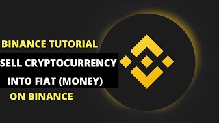 Binance Tutorial: How To Convert Cryptocurrency Into Fiat (Money/Currency)