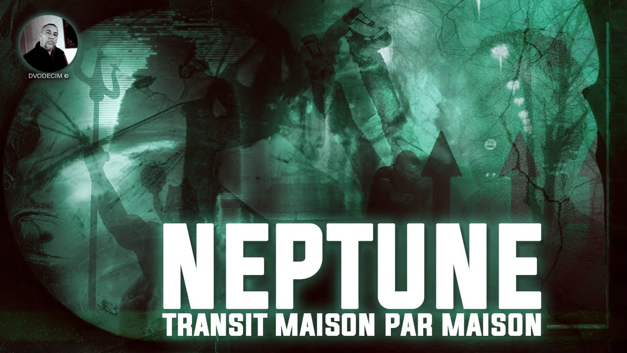 NEPTUNE en TRANSIT Maison par Maison dans le Thème Natal