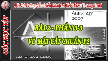 Autocad - Triển khai HSKT bài 2 - phần 3-3: Vẽ mặt cắt chuẩn 2 - 2