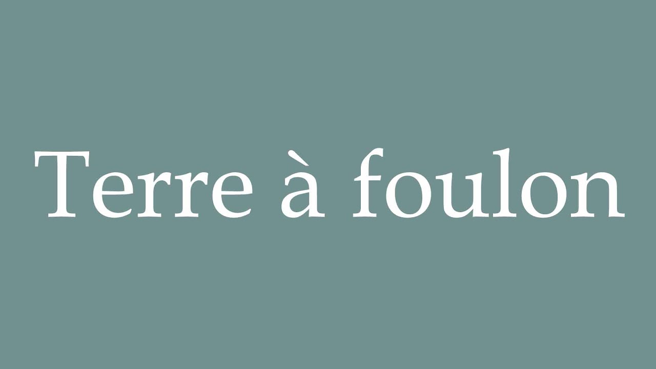 How to Pronounce ''Terre à foulon'' (Filler's earth) Correctly in — free download