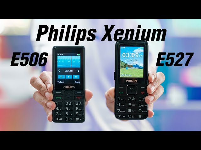 Trên tay Philips Xenium E506 & E527: điện thoại cơ bản nghe gọi qua 4G, giá từ 730.000 đồng