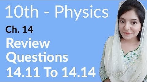 10th Class Physics, Ch 14, Review Questions no 14.11 to 14.14 - Class 10th Physics