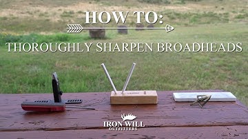 How to Thoroughly Sharpen Iron Will Outfitters Broadheads